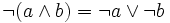 \lnot (a \land b) = \lnot a  \lor \lnot b